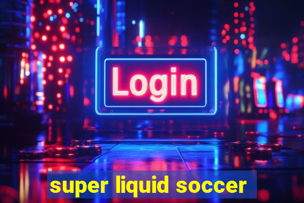 super liquid soccer